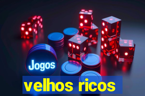 velhos ricos